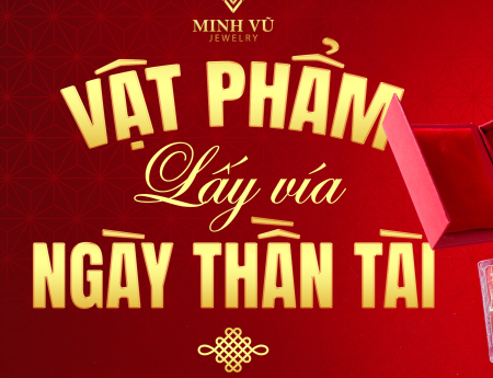 5 Vật Phẩm Lấy Vía Ngày Thần Tài Tại Minh Vũ Jewelry